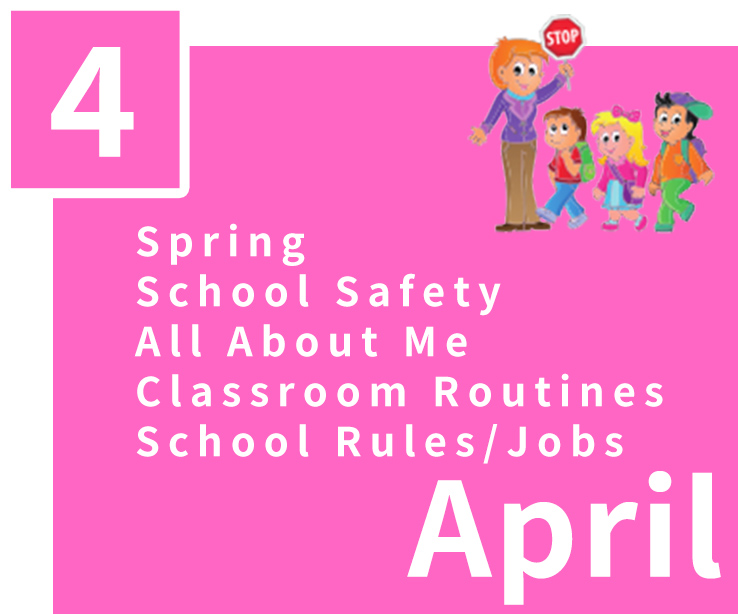 April,Spring,School Safety,All About Me,Classroom Routines,School Rules/Jobs