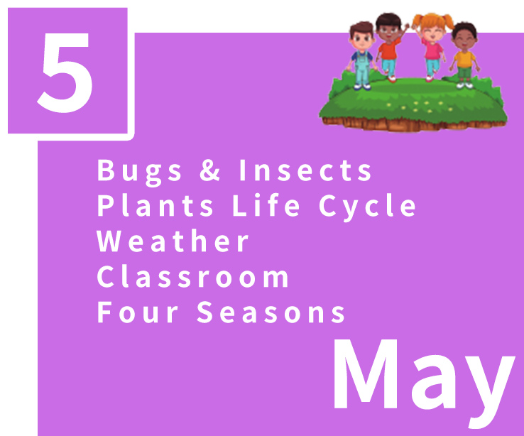 May,Bugs & Insects,Plants Life Cycle,Weather,Classroom,Four Seasons