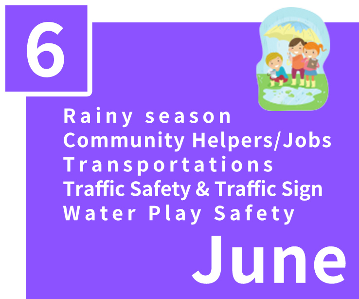 June,Rainy season,Community Helpers/Jobs,Transportations,Traffic Safety & Traffic Sign,Water Play Safety